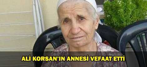 Ali KORSAN'ın Annesi Vefaat Etti