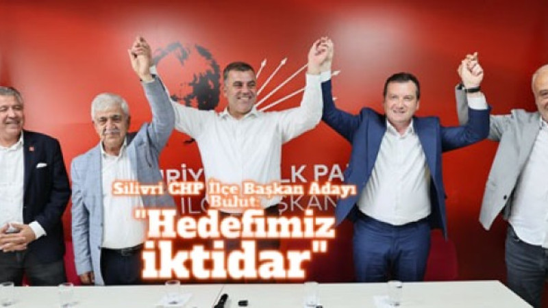 Silivri CHP İlçe Başkan Adayı Bulut: “Hedefimiz iktidar