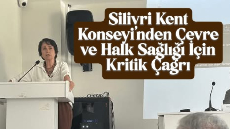 Silivri Kent Konseyi’nden Çevre ve Halk Sağlığı İçin Kritik Çağrı